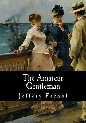 The Amateur Gentleman by Farnol, Jeffery