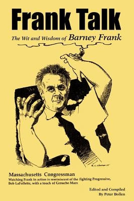 Frank Talk: The Wit and Wisdom of Barney Frank by Bollen, Peter