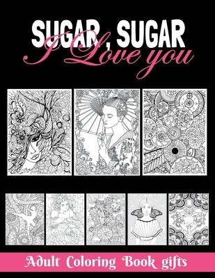 Sugar, Sugar I love you Adult: Coloring Book Gifts: 8.5*11 100 page - 2021 Lovers gifts - valentine's day Stress Relief Coloring Book and Relaxation by Obeezon