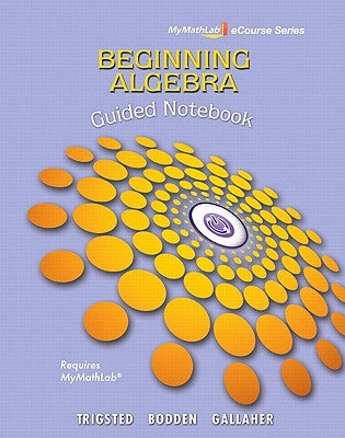 Guided Notebook for Trigsted/Bodden/Gallaher Beginning Algebra Mylab Math by Trigsted, Kirk