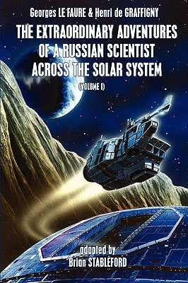 The Extraordinary Adventures of a Russian Scientist Across the Solar System (Volume 1) by Le Faure, Georges