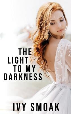 The Light to My Darkness by Smoak, Ivy
