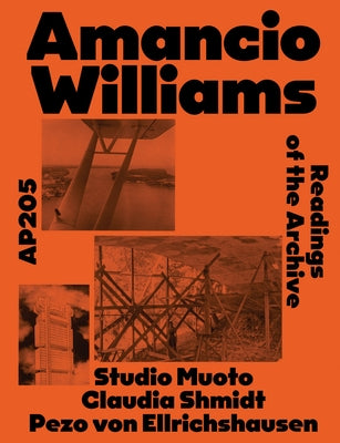 Amancio Williams: Ap205: Readings of the Archive by Studio Muoto, Claudia Shmidt, and Pezo Von Ellrichshausen by Williams, Amancio