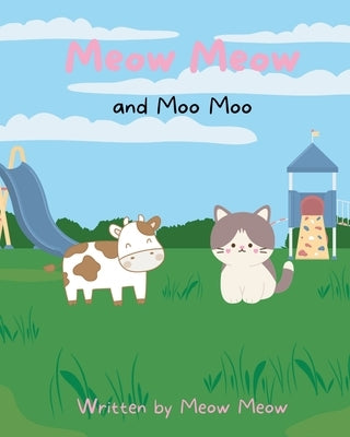 Meow Meow and Moo Moo. A Kids Story Book for Ages 6-8 about Self Love and Self Acceptance by Meow, Meow
