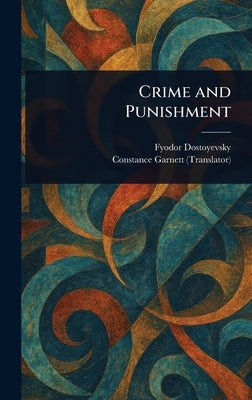 Crime and Punishment by Dostoyevsky, Fyodor