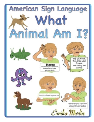 What Animal Am I?: An ASL Story For Preschoolers by Murlin, Eimiko
