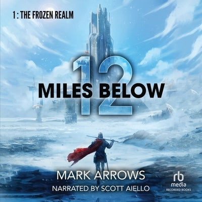 12 Miles Below: A Progression Fantasy Epic by Arrows, Mark