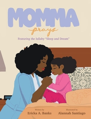 Momma Prays: Featuring the lullaby "Sleep and Dream" by Banks, Ericka A.