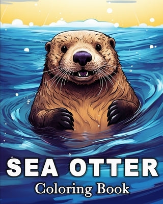 Sea Otter Coloring Book: 50 Cute Images for Stress Relief and Relaxation by Bb, Lisa Krza