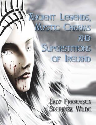 Ancient Legends, Mystic Charms and Superstitions of Ireland by Nightly, Dahlia V.
