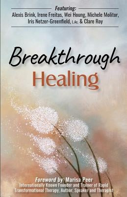 Breakthrough Healing: Insights and wisdom into the power of alternative medicine by Netzer-Greenfield L. Ac, Iris