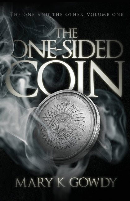 The One-Sided Coin: Volume I (The One and the Other Book One) by Gowdy, Mary K.