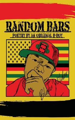 Random Bars: Poetry By An Original B-Boy by Wilder, Blake