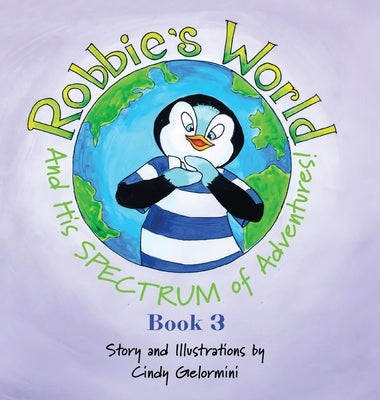 Robbie's World and His SPECTRUM of Adventures! Book 3 by Gelormini, Cindy