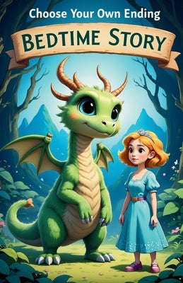 Choose Your Own Ending Bedtime Story: An Interactive Tale Where You Decide the Fate of the Dragon and the Princess by Laudry, Khasan