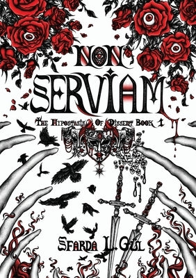 Non Serviam: The Hypostasis of Dissent Book 1 by G?, Sfarda L.