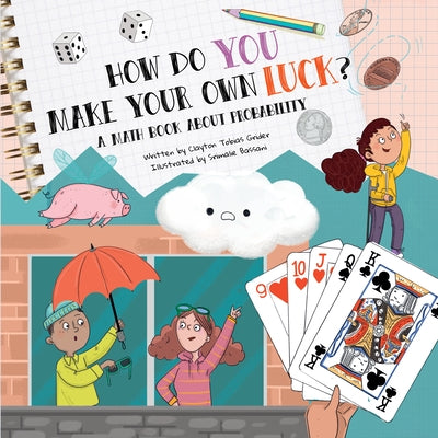 How Do You Make Your Own Luck?: A Math Book about Probabilities by Grider, Clayton