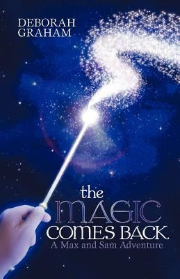 The Magic Comes Back: A Max and Sam Adventure by Graham, Deborah