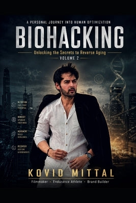BIOHACKING - Unlocking The Secrets To Reverse Aging by Mittal, Kovid