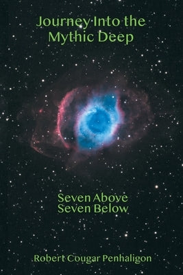 Journey Into the Mythic Deep: Seven Above Seven Below by Penhaligon, Cougar