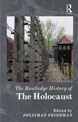 The Routledge History of the Holocaust by Friedman, Jonathan C.