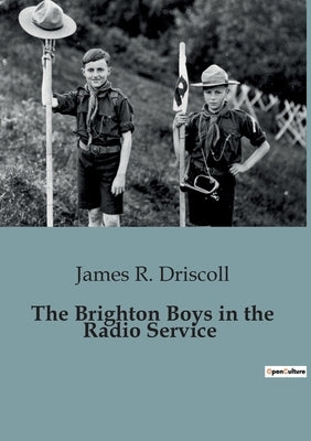 The Brighton Boys in the Radio Service by R. Driscoll, James
