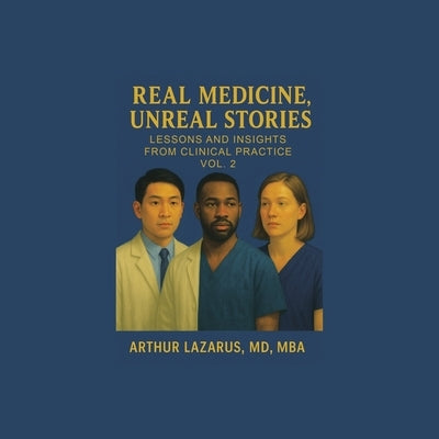 Real Medicine, Unreal Stories: Lessons and Insights from Clinical Practice by Lazarus Mba, Arthur