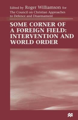 Some Corner of a Foreign Field: Intervention and World Order by Williamson, Roger