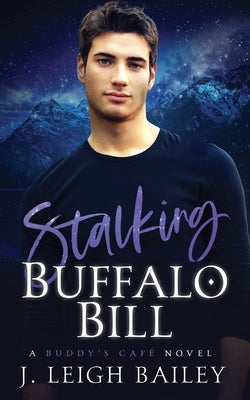 Stalking Buffalo Bill: Buddy's Cafe Book 1 by Bailey, J. Leigh