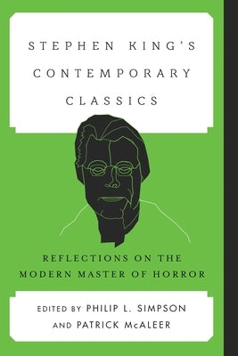 Stephen King's Contemporary Classics: Reflections on the Modern Master of Horror by Simpson, Philip L.