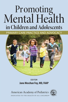 Promoting Mental Health in Children and Adolescents: Primary Care Practice and Advocacy by Foy, Jane Meschan