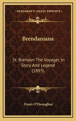 Brendaniana: St. Brendan The Voyager, In Story And Legend (1893) by O'Donoghue, Denis