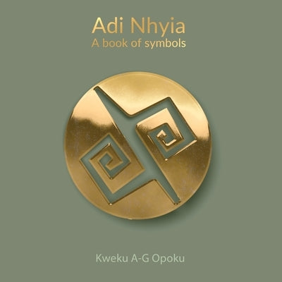 Adi Nhyia: A book of symbols by Opoku, Kweku A-G