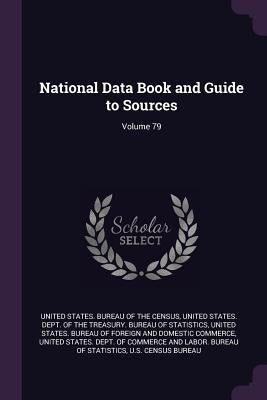 National Data Book and Guide to Sources; Volume 79 by United States Bureau of the Census