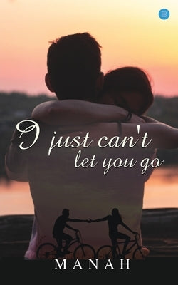 I just can't let you go by Manah