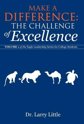 Make a Difference: The Challenge of Excellence: Volume 1 of the Eagle Leadership Series for College Students by Little, Larry
