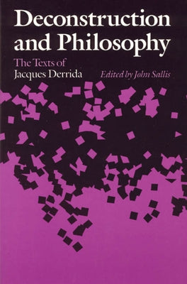 Deconstruction and Philosophy: The Texts of Jacques Derrida by Sallis, John