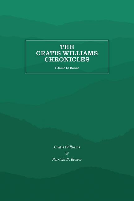 The Cratis Williams Chronicles: I Come to Boone by Williams, Cratis
