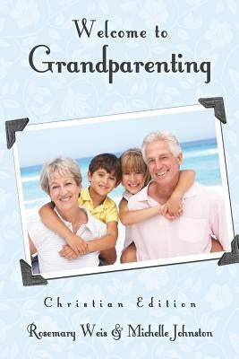 Welcome to Grandparenting Christian Edition by Weis, Rosemary