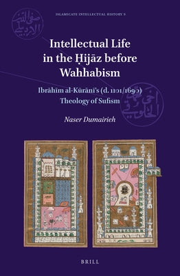 Intellectual Life in the Hijāz before Wahhabism by Dumairieh, Naser