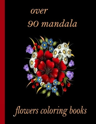over 90 mandala flowers coloring books: 100 Magical Mandalas flowers- An Adult Coloring Book with Fun, Easy, and Relaxing Mandalas by Books, Sketch