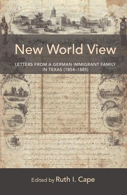 New World View: Letters from a German Immigrant Family in Texas (1854-1885) by Sollors, Werner