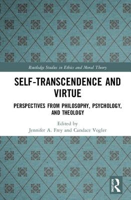 Self-Transcendence and Virtue: Perspectives from Philosophy, Psychology, and Theology by Frey, Jennifer A.