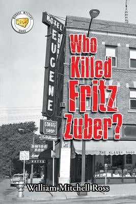 Who Killed Fritz Zuber? by Ross, William Mitchell