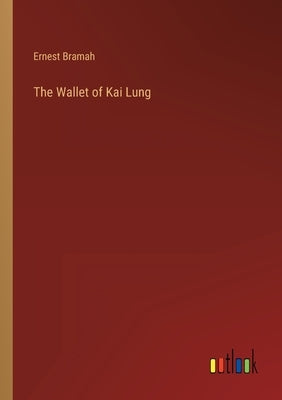 The Wallet of Kai Lung by Bramah, Ernest