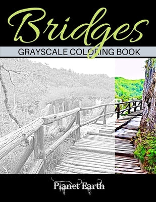 Bridges Grayscale Coloring Book: Beautiful Bridges in the Forest. Grayscale Coloring Book for Adults. by Earth, Planet