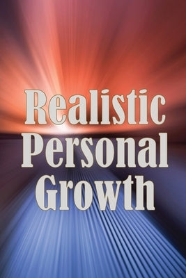Realistic Personal Growth: A Very Quick Self-Help Guide Covering Essential Life Aspects by Belingham, Hermann