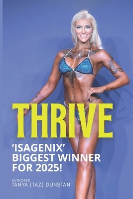 Thrive: Isagenix Biggest Winner For 2025! by Dunstan, Tanya Taz