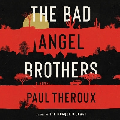 The Bad Angel Brothers by Theroux, Paul