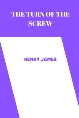The Turn of the Screw by henry james by Henry James
